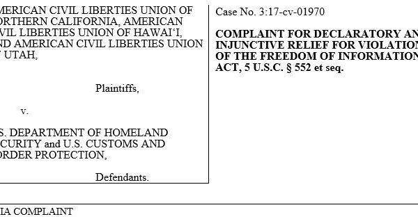 An excerpt from the ACLU legal complaint reads: AMERICAN CIVIL LIBERTIES UNION OF NORTHERN CALIFORNIA, AMERICAN CIVIL LIBERTIES UNION OF HAWAIʻI, AND AMERICAN CIVIL LIBERTIES UNION OF UTAH,   Plaintiffs,    v.   U.S. DEPARTMENT OF HOMELAND SECURITY and U.S. CUSTOMS AND BORDER PROTECTION,    Defendants. COMPLAINT FOR DECLARATORY AND INJUNCTIVE RELIEF FOR VIOLATION OF THE FREEDOM OF INFORMATION ACT