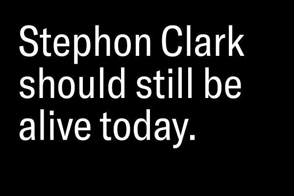 Stephon Clark should still be alive today