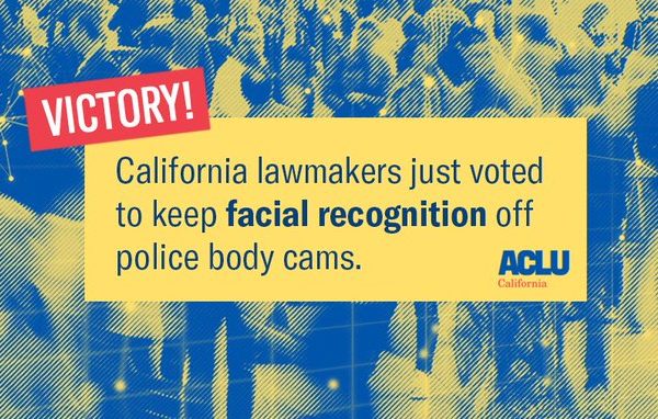 Victory California lawmakers just voted to keep facial recognition off police body cams