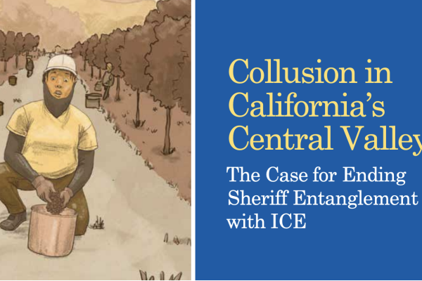 An illustration of a woman kneeling on the left. On the right text reads, "Collusion in California's Central Valley" The Case for Ending Sheriff Entanglement with ICE