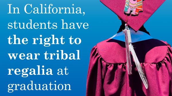 Square graphic with Native student wearing tribal regalia as part of their graduation cap-and-gown. On the left is text that says In California, students have the right to wear tribal regalia at graduation.