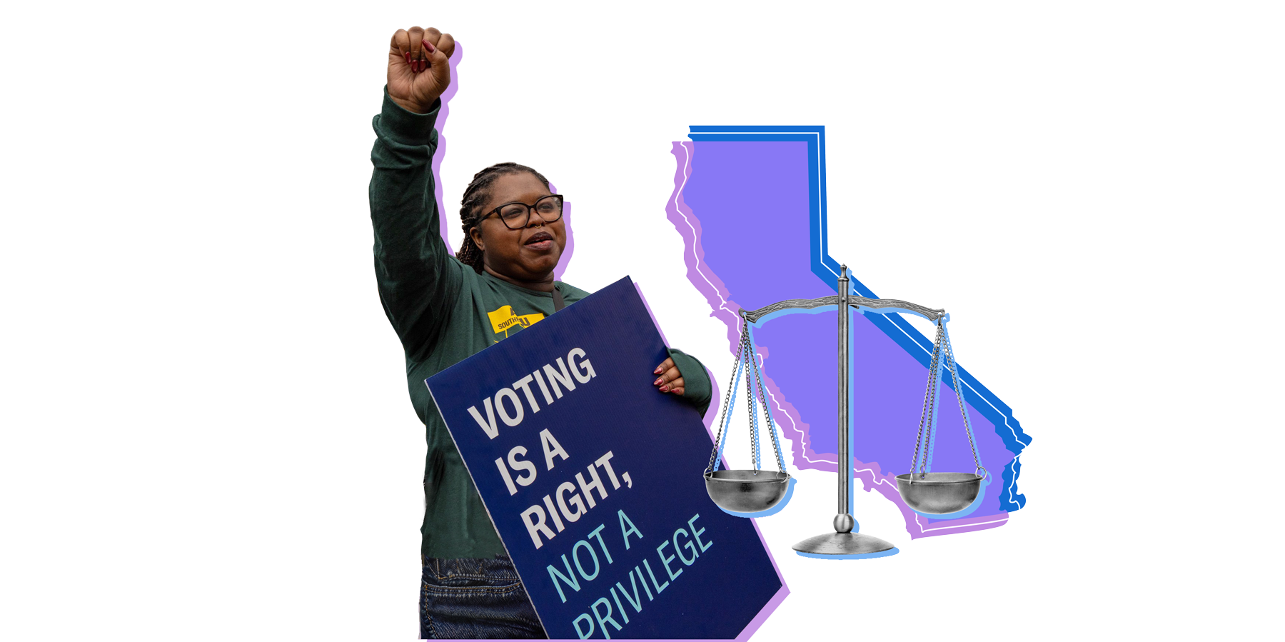 person with raised fist holding sign that says "voting is a right, not a privilege" with state of California and scales of justice